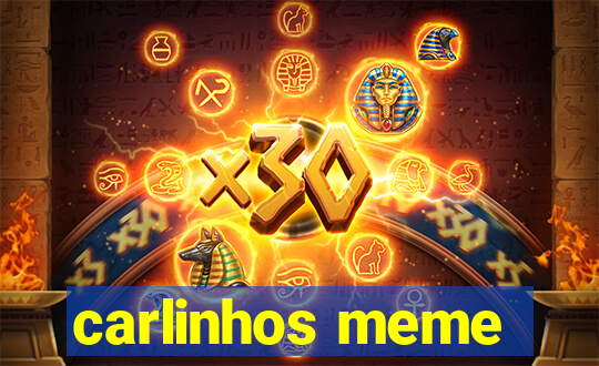 carlinhos meme